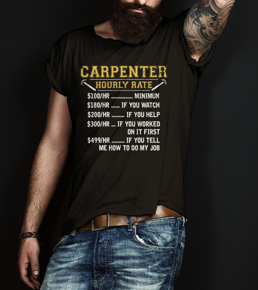 Carpenter Hourly Rate Minimum Watch Help First Tell Me How To Do My Job T-Shirt