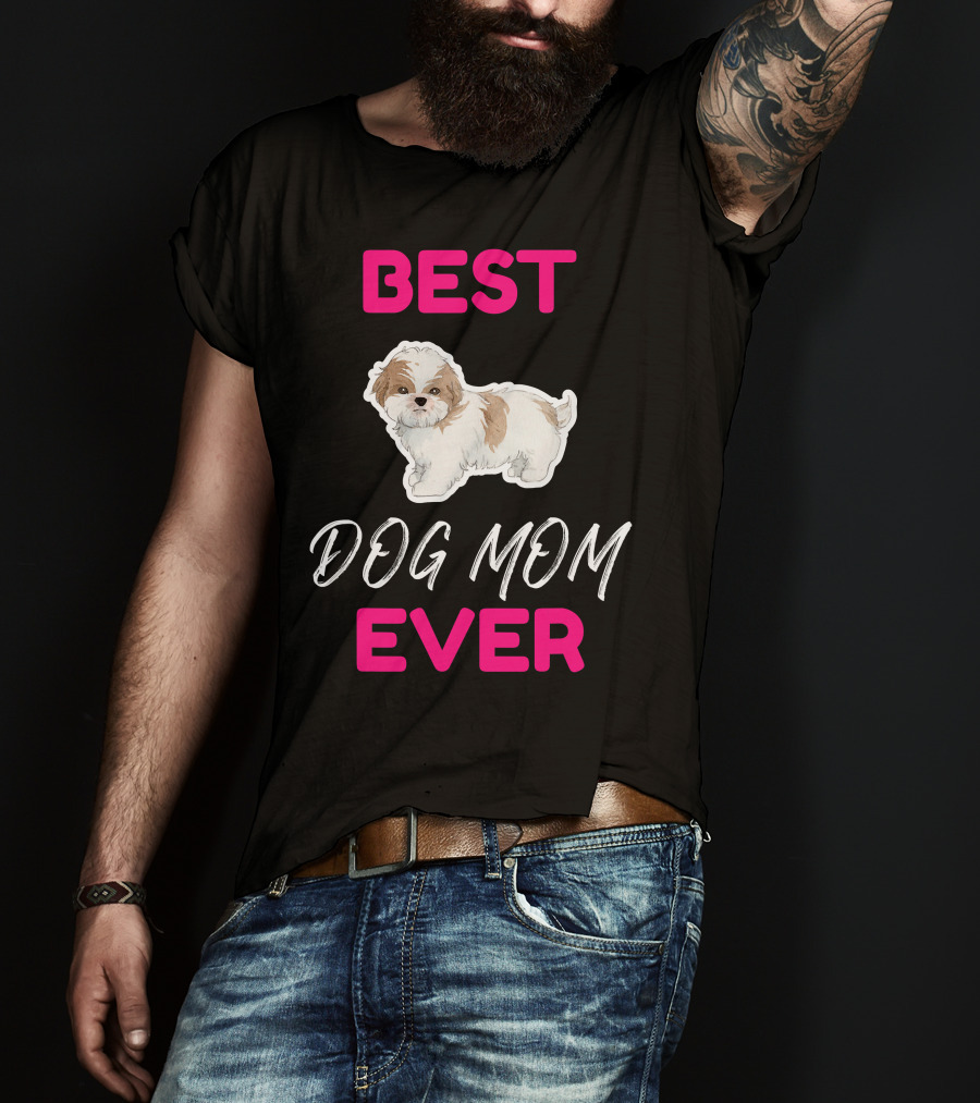 Best Dog Mom Ever Shih Tzu Hsi Shih Dog Mom Dog T-Shirt