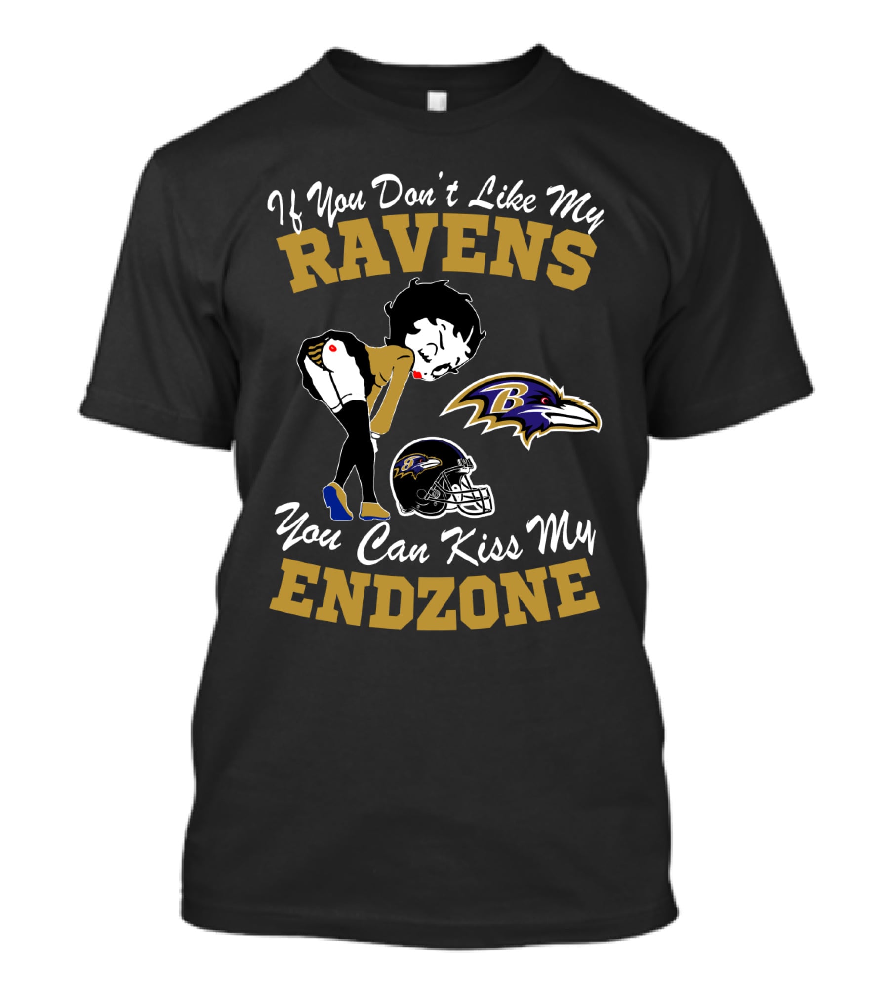 If You Don't Like My Ravens You Can Kiss My Endzone Baltimore Ravens T-Shirt