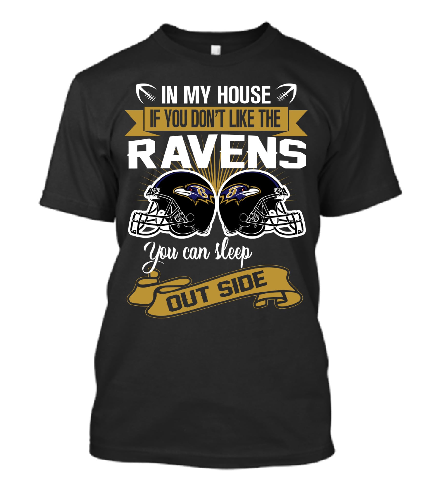 In My House If You Don't Like The Ravens You Can Sleep Outside T-Shirt