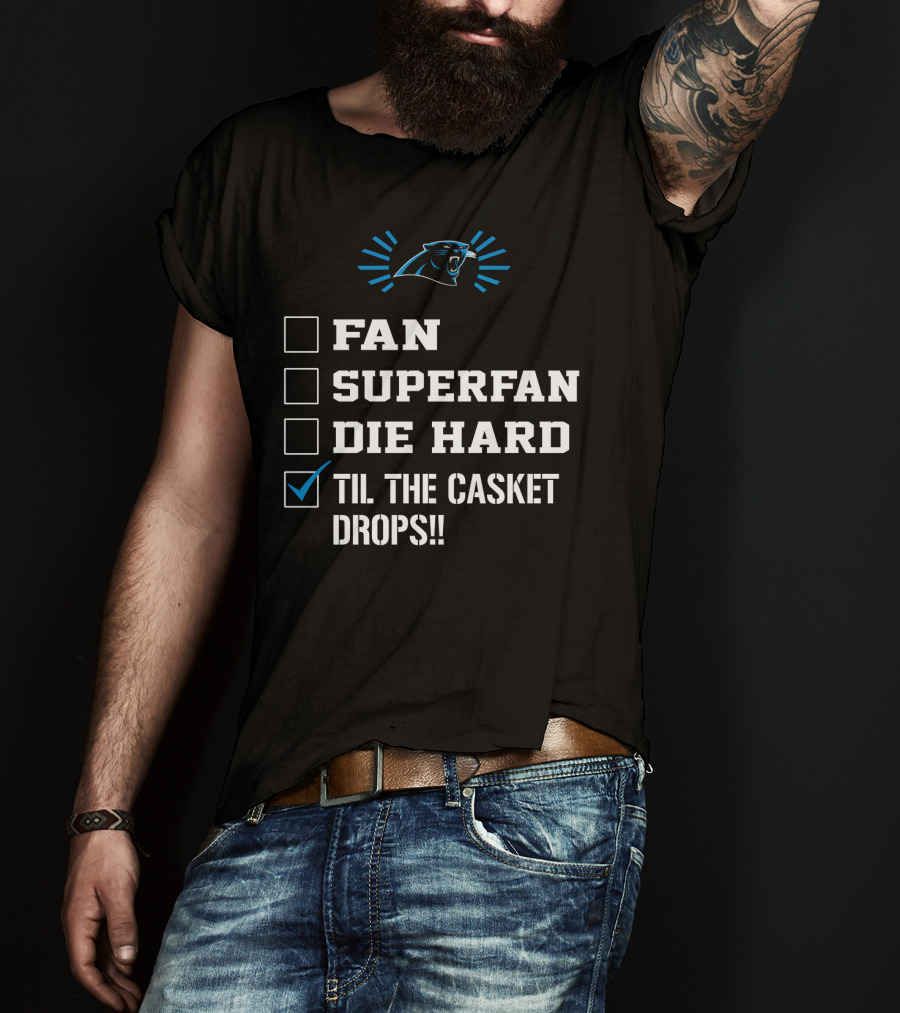 Carolina Panthers Til The Casket Drops Fan Superfan Die Hard T-Shirt