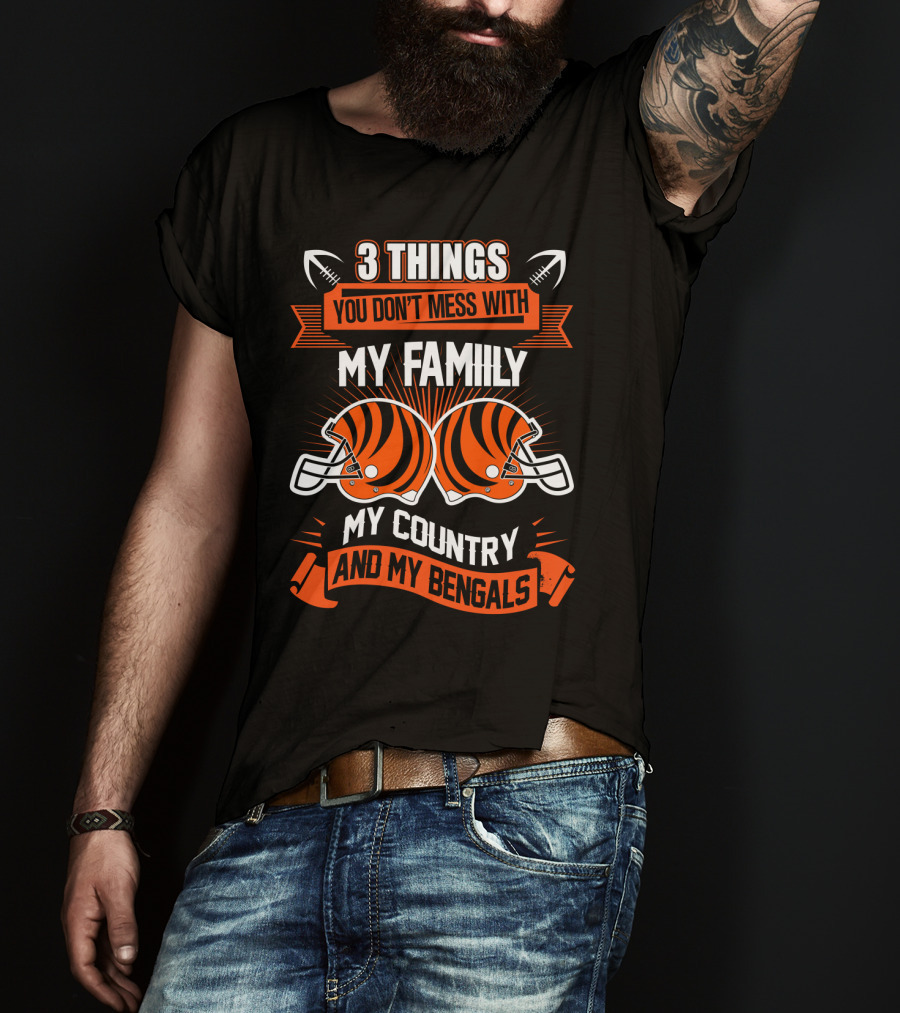 Things You Don't Mess With My Family My Country And My Bengals T-Shirt