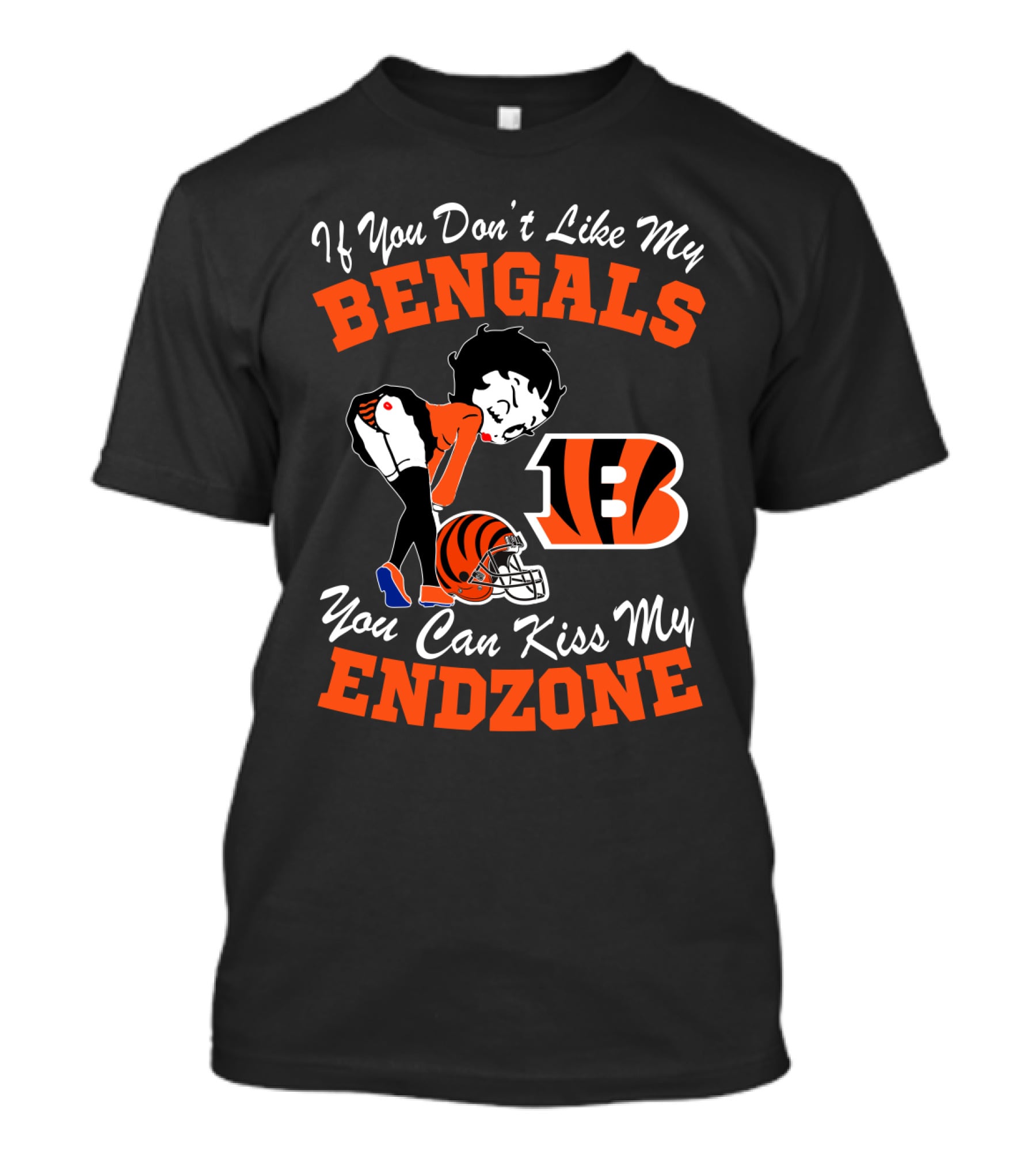 If You Don't Like My Bengals You Can Kiss My Endzone T-Shirt