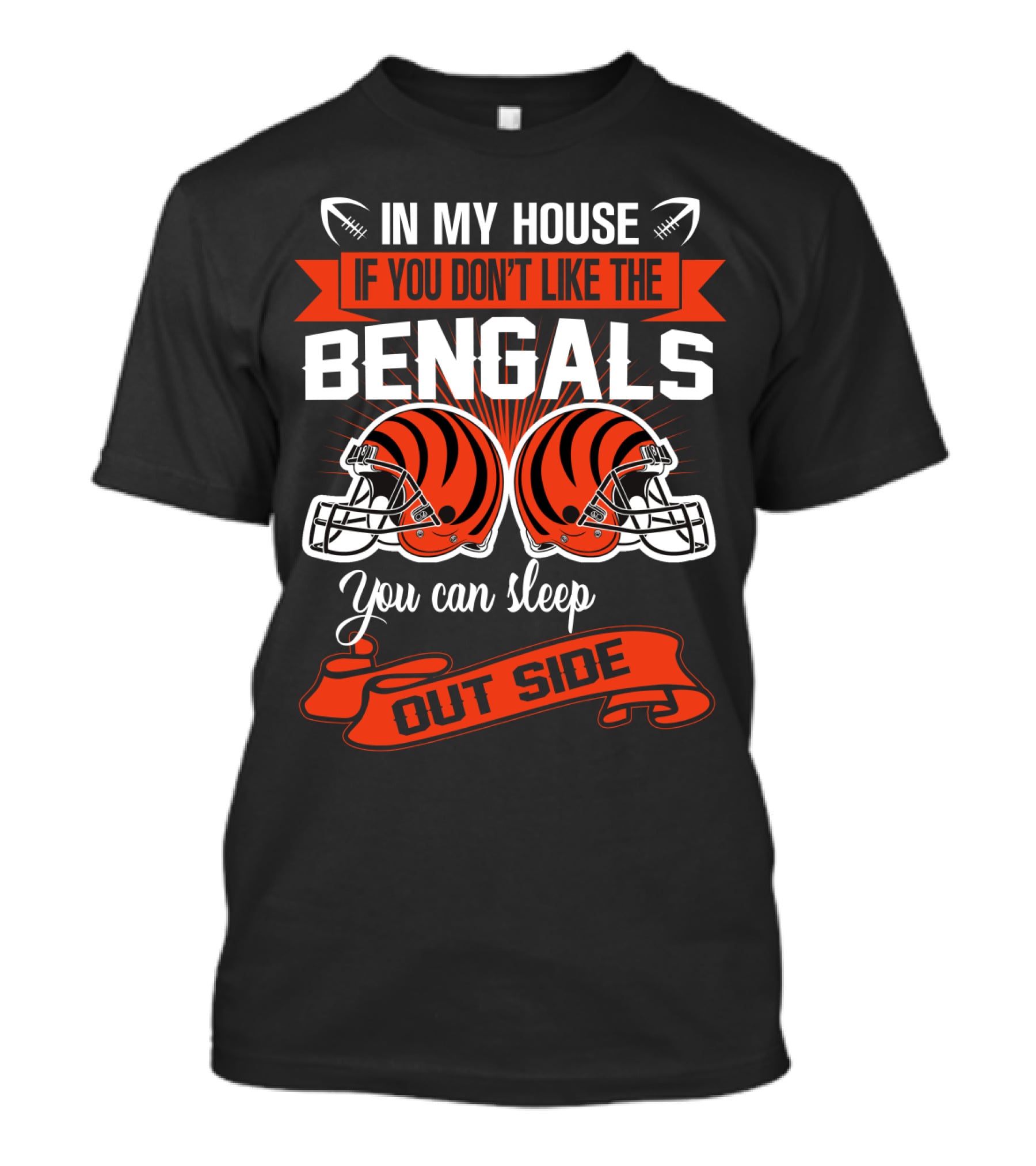 In My House If You Don't Like The Bengals You Can Sleep Outside T-Shirt