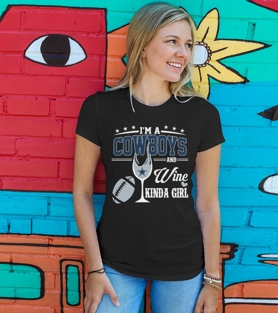 I'm A Dallas Cowboys And Wine Kinda Girl T-Shirt