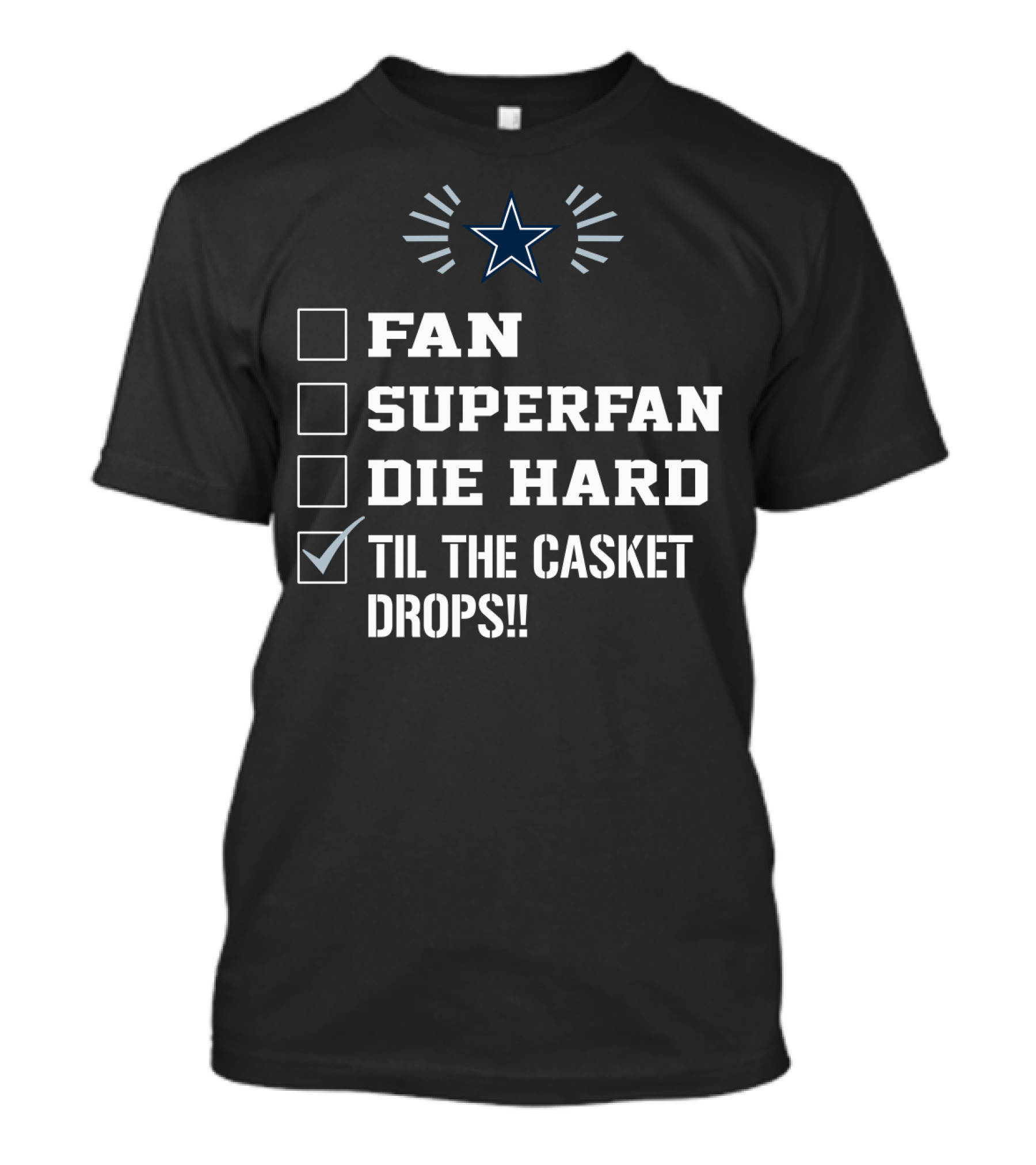 Dallas Cowboys Fan Superfan Die Hard Til The Casket Drops Star T-Shirt