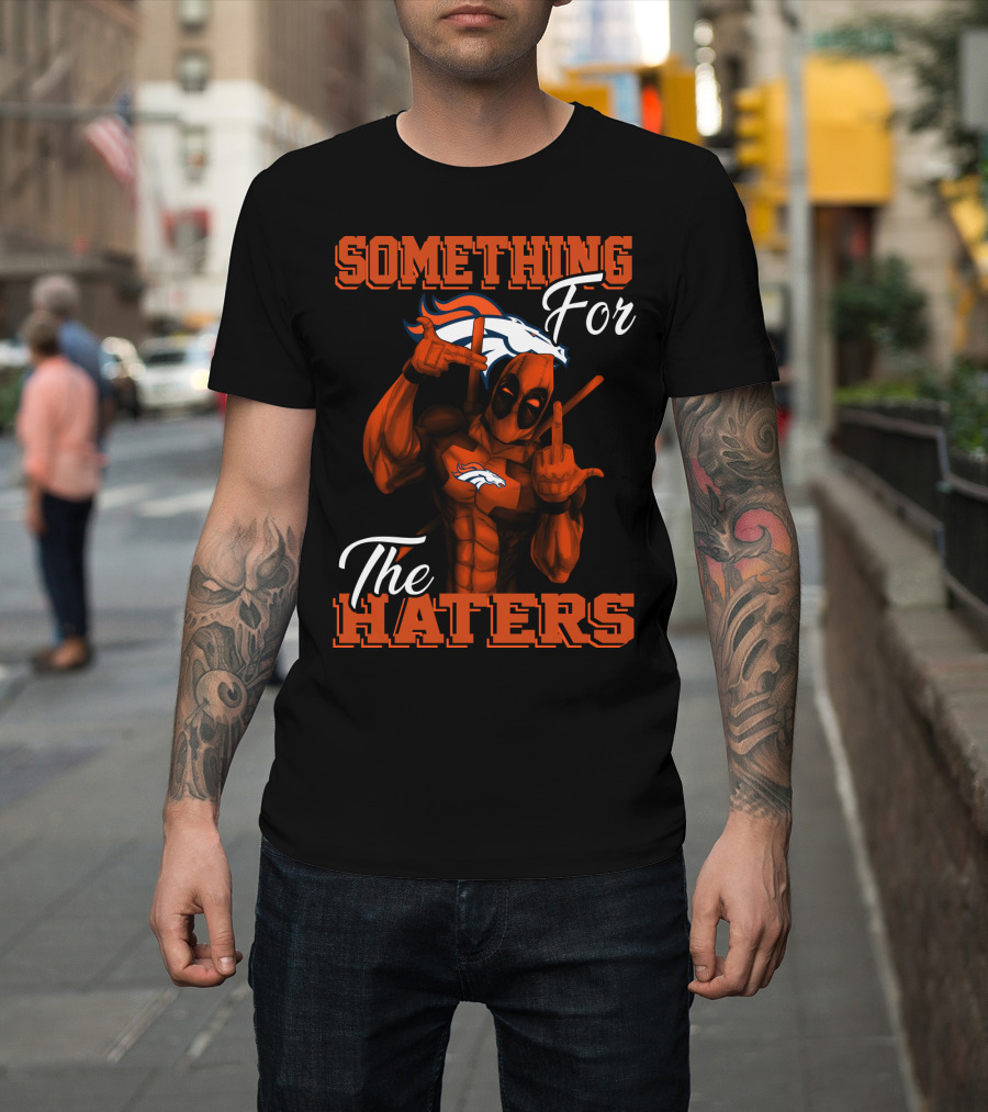 Something For The Haters Denver Broncos T-Shirt