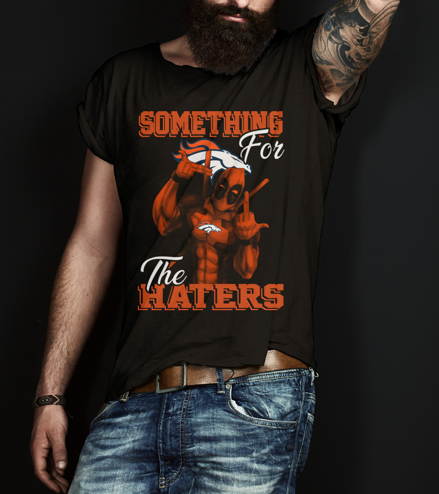 Something For The Haters Denver Broncos T-Shirt