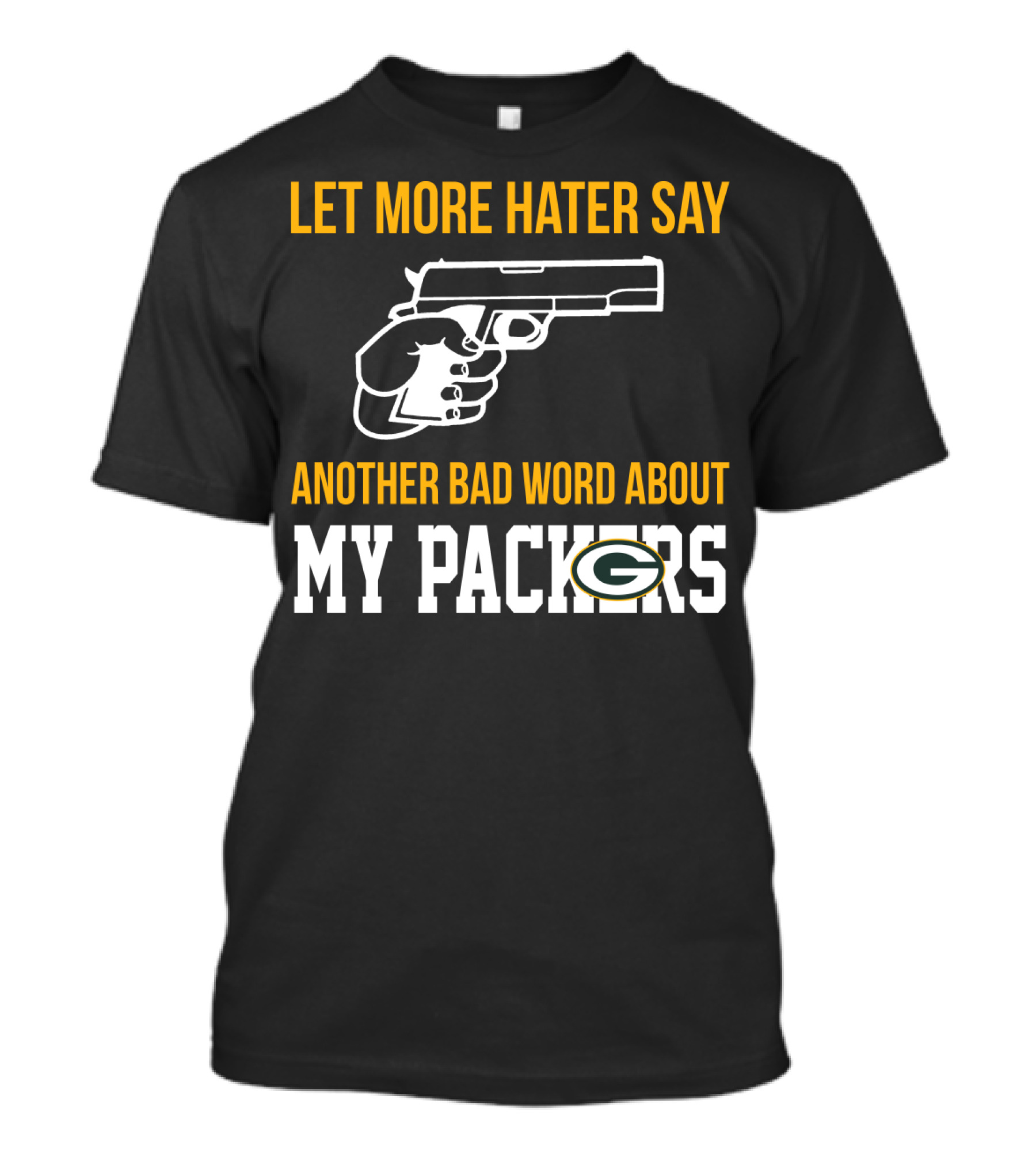 Let More Hater Say Another Bad Word About My Packers T-Shirt