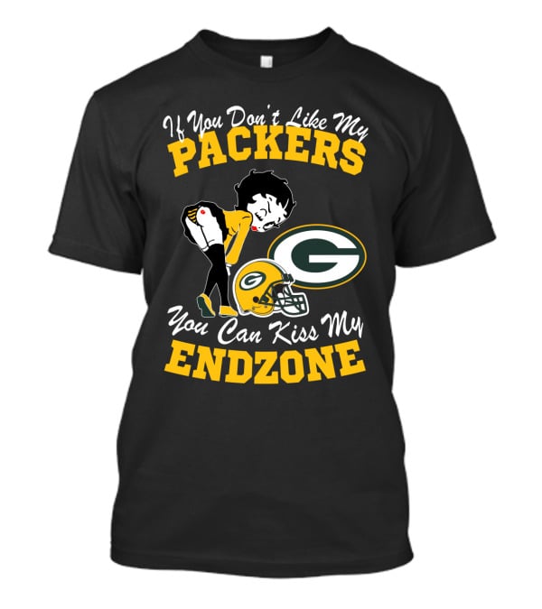 If You Don't Like My Packers You Can Kiss My Endzone T-Shirt