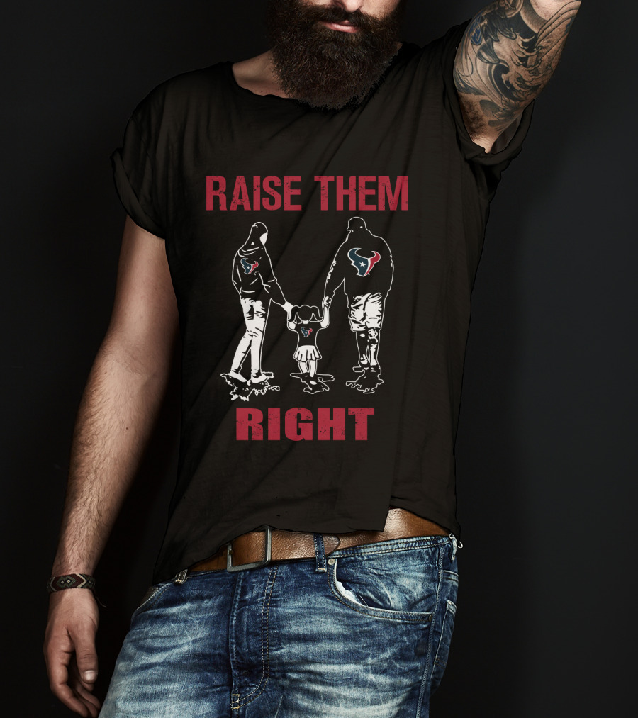 Raise Them Right Houston Texans T-Shirt