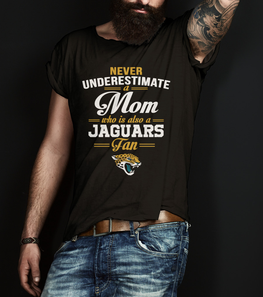 Never Underestimate A Mom Who Is Also A Jaguars Fan T-Shirt