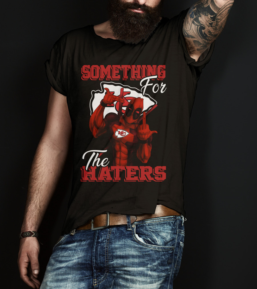Something For The Haters Kansas City Chiefs T-Shirt