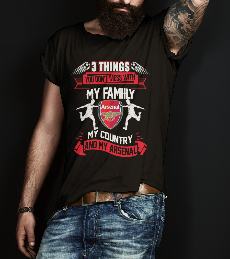 Things You Don't Mess With My Family My Country And My Arsenal T-Shirt