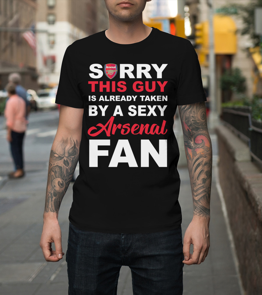 Sorry This Guy Is Already Taken By A Sexy Arsenal Fan T-Shirt