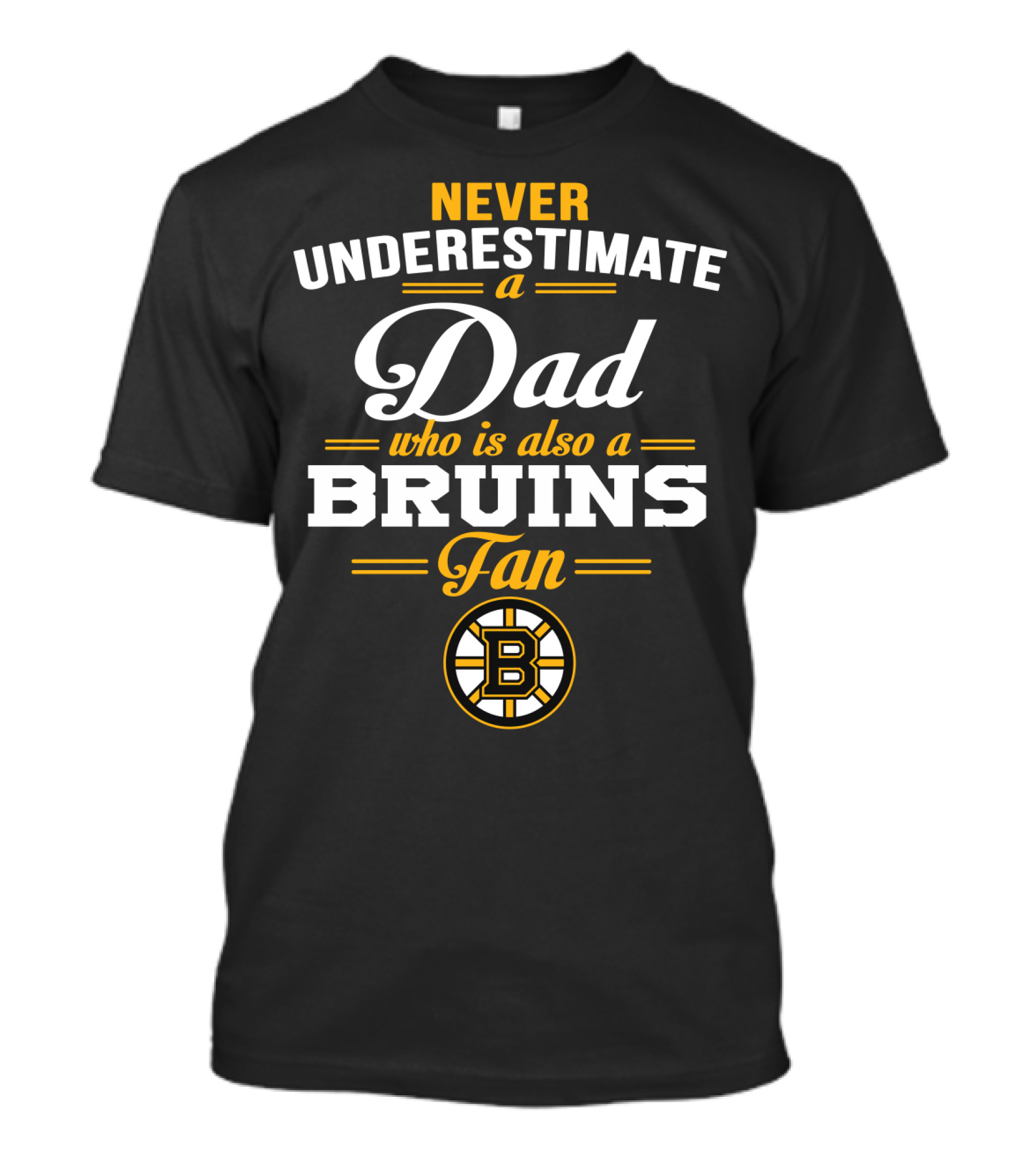 Never Underestimate A Dad Who Is Also A Bruins Fan Boston Bruins T-Shirt