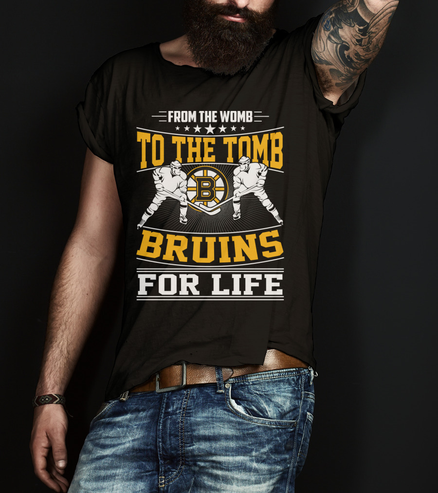 From The Womb To The Tomb Bruins For Life Boston Bruins T-Shirt