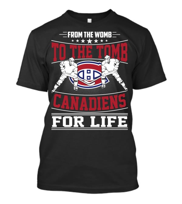 From The Womb To The Tomb Canadiens For Life T-Shirt