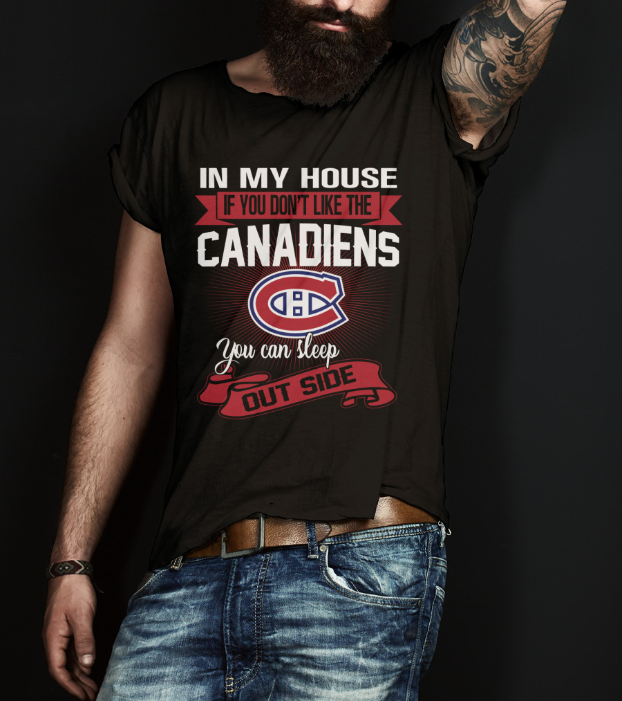 In My House If You Don't Like The Canadiens You Can Sleep Outside T-Shirt