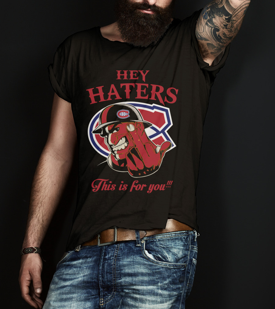 Hey Haters Montreal Canadiens This Is For You T-Shirt