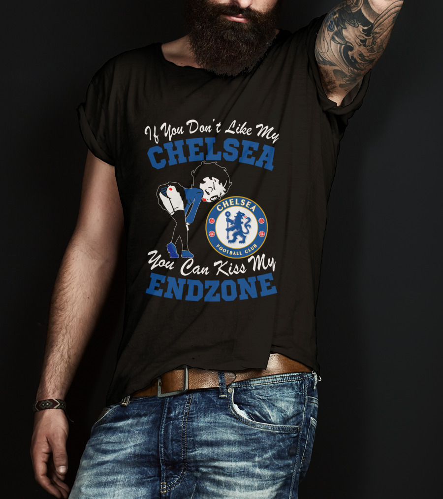 If You Don't Like My Chelsea Football Club You Can Kiss My Endzone T-Shirt