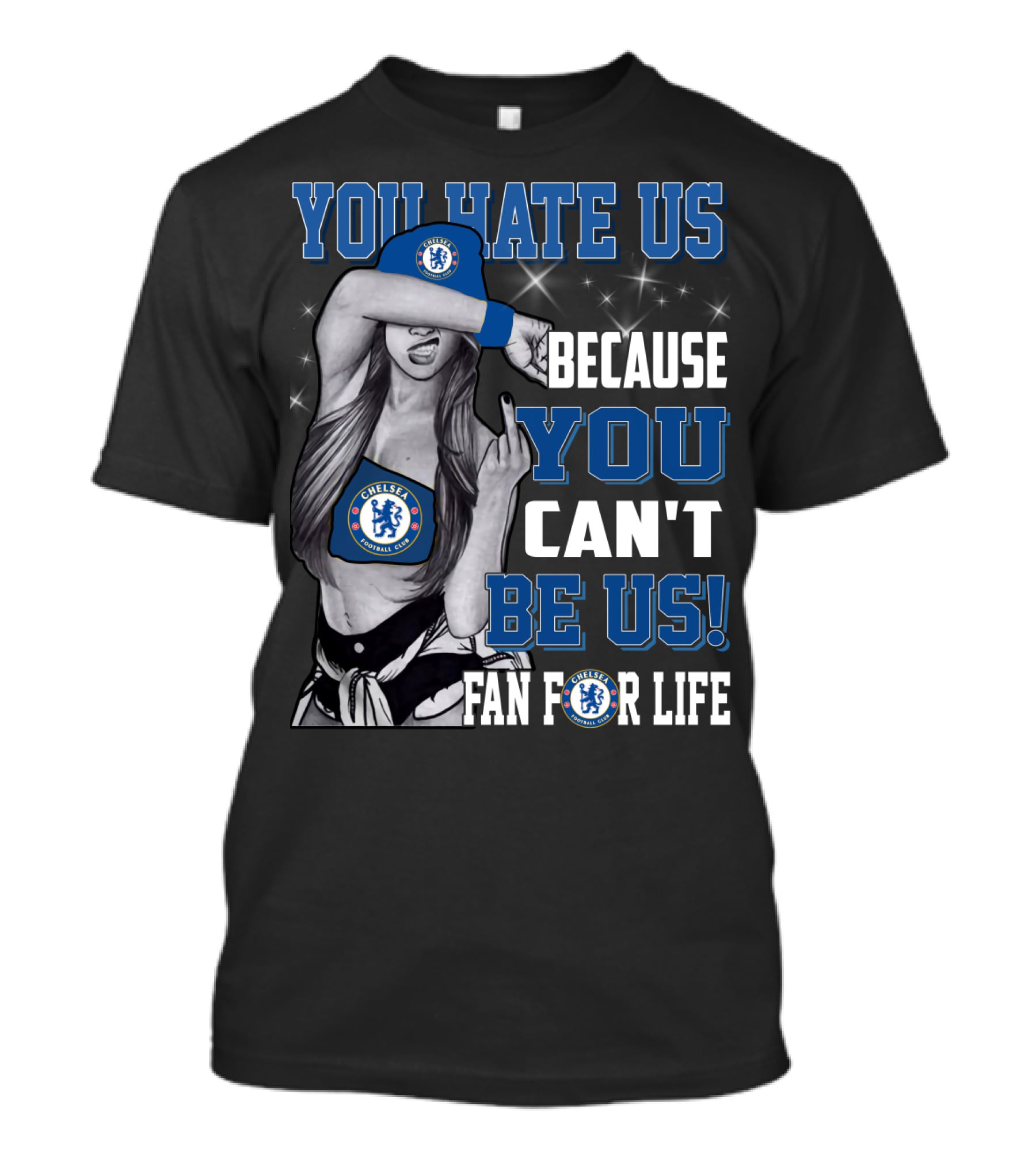 You Hate Us Because You Can't Be Us Fan For Life Chelsea T-Shirt