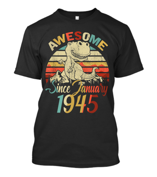 Awesome Since January 1945 Vintage Dinosaur T-Shirt
