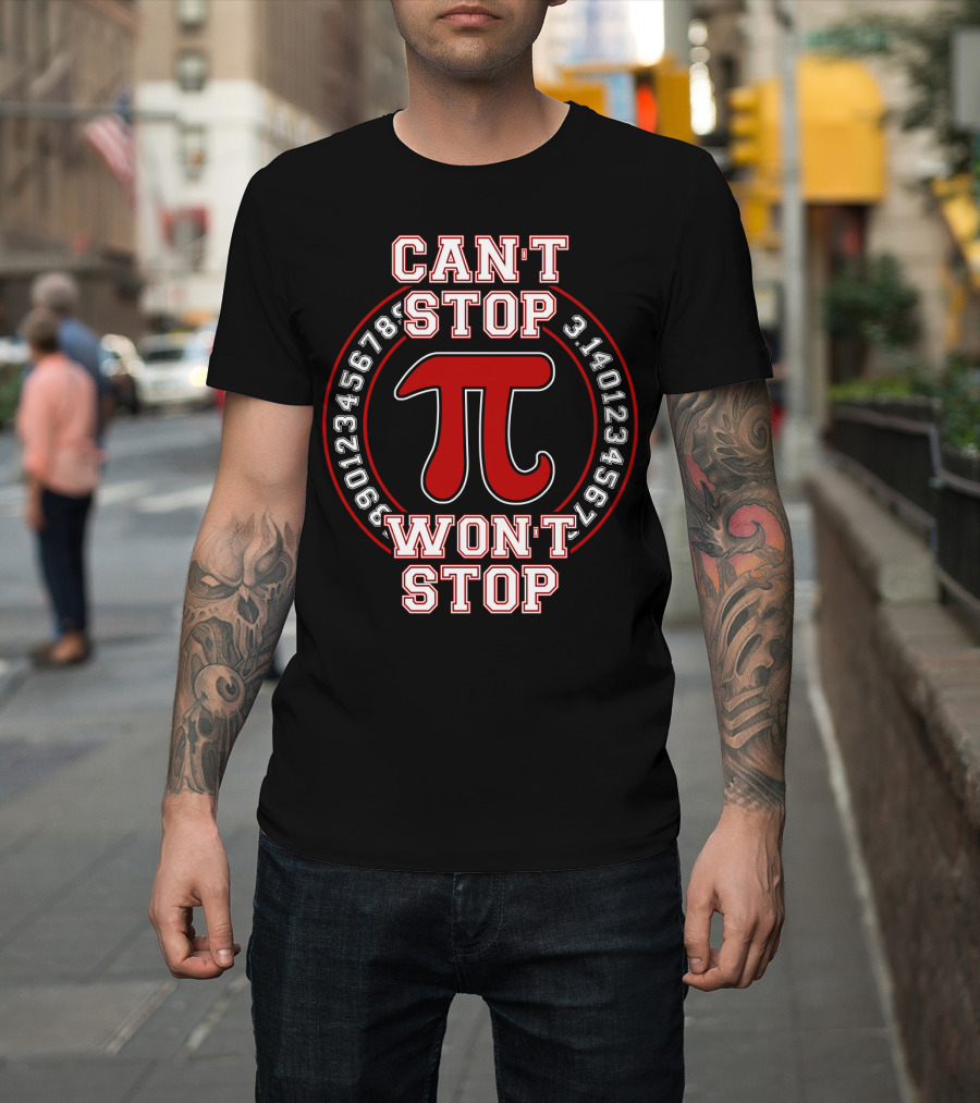 Can't Stop Won't Stop Pi 3.1415926535890123456789 T-Shirt