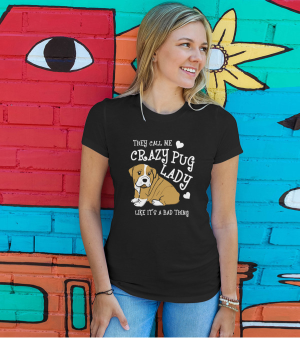 They Call Me Crazy Pug Lady Like It's A Bad Thing Pug Illustration Heart Accents T-Shirt