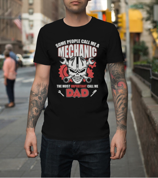 Shirt: Some People Call Me A Mechanic Skull Wrenches Gear Dad T-Shirt Some People Call Me A Mechanic Skull Wrenches Gear Dad T-Shirt