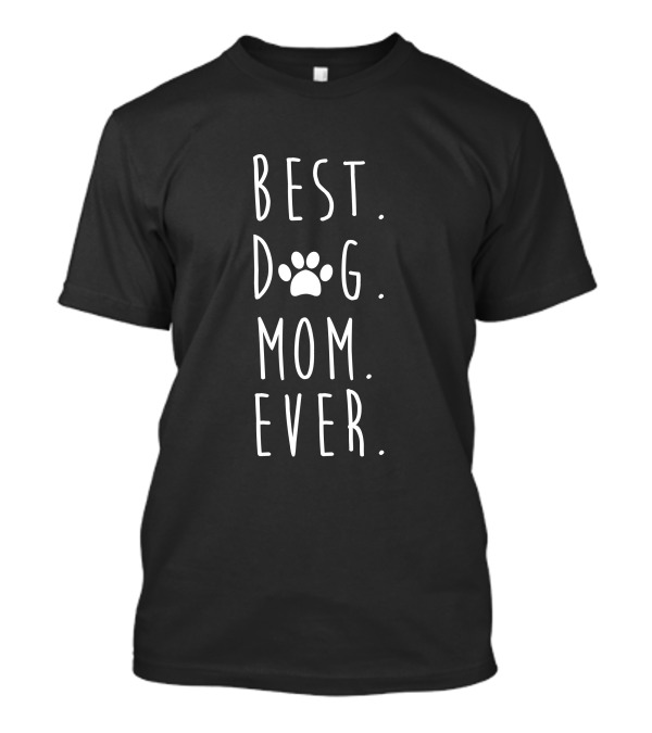Best Dog Mom Ever Funny Dog Lovers Paw T-Shirt