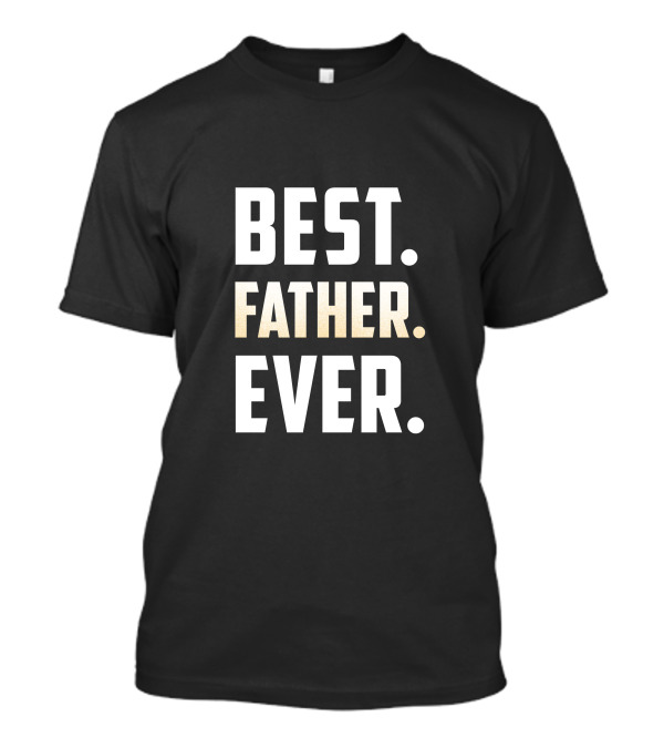 BEST FATHER EVER T-Shirt