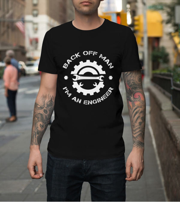 Shirt: BACK OFF MAN I'M AN ENGINEER WITH GEAR AND WRENCH ICONS T-Shirt BACK OFF MAN I'M AN ENGINEER WITH GEAR AND WRENCH ICONS T-Shirt